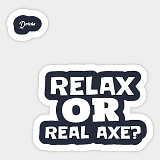 relax or real axe - Dotchs Sticker